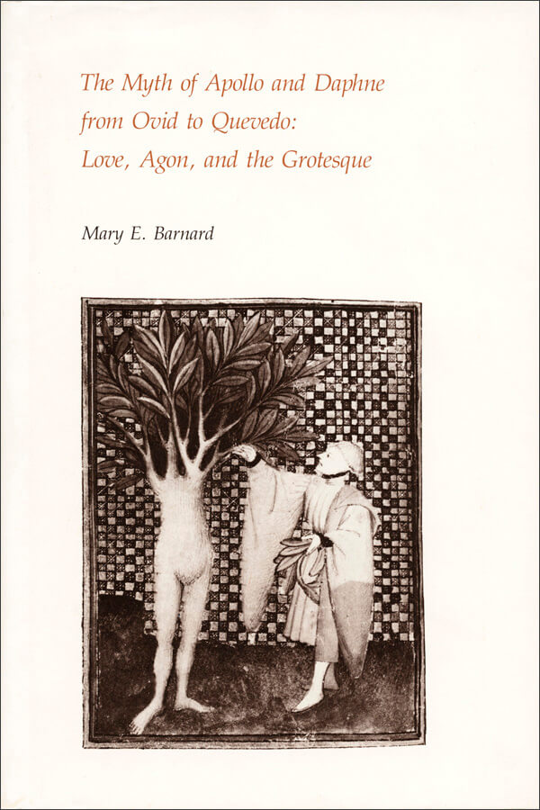 The Myth of Apollo and Daphne from Ovid to Quevedo: Love, Agon, and the Grotesque