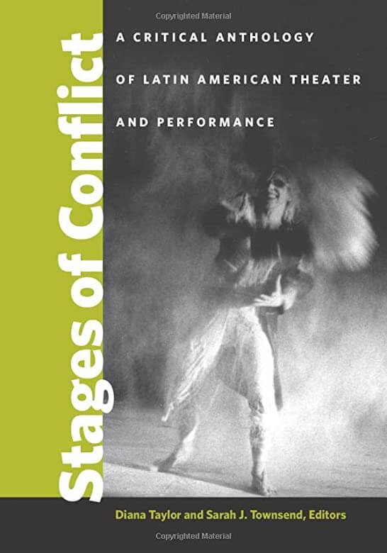 Stages of Conflict: A Critical Anthology of Latin American Theater and Performance